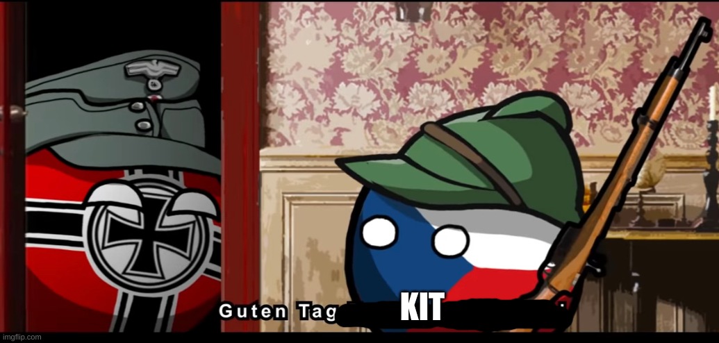 Guten tag czechoslovakia | KIT | image tagged in guten tag czechoslovakia | made w/ Imgflip meme maker