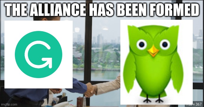 Grammerly has your family | THE ALLIANCE HAS BEEN FORMED | image tagged in at-bk-we-have-your-family,duolingo,grammerly | made w/ Imgflip meme maker