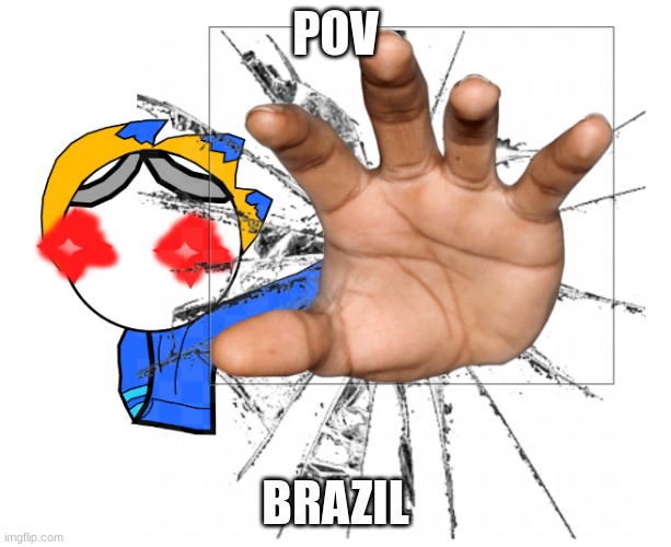 you think you were safe? | POV; BRAZIL | image tagged in pov your going to brazil | made w/ Imgflip meme maker