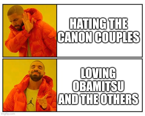 No - Yes | HATING THE CANON COUPLES; LOVING OBAMITSU AND THE OTHERS | image tagged in no - yes | made w/ Imgflip meme maker