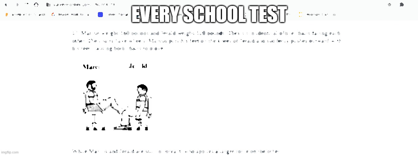 Relatable | EVERY SCHOOL TEST | image tagged in weird school test questions | made w/ Imgflip meme maker