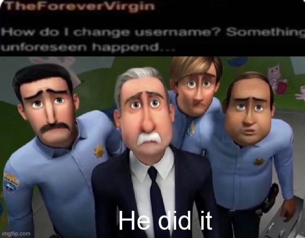 He did it | image tagged in i did it,memes,shitpost,msmg,oh wow are you actually reading these tags | made w/ Imgflip meme maker