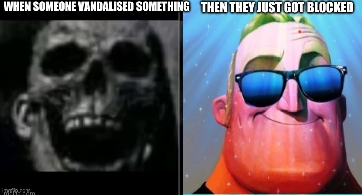 Mr. Incredible becoming canny | WHEN SOMEONE VANDALISED SOMETHING; THEN THEY JUST GOT BLOCKED | image tagged in mr incredible becoming canny | made w/ Imgflip meme maker