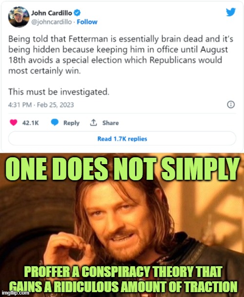 The Question isn't Whether He's Correct, the Question is Why are we so Inclined to Believe He's Correct? | ONE DOES NOT SIMPLY; PROFFER A CONSPIRACY THEORY THAT GAINS A RIDICULOUS AMOUNT OF TRACTION | image tagged in memes,one does not simply | made w/ Imgflip meme maker