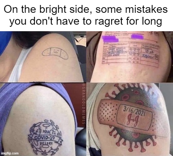 I'd get it covered, but at this point, why bother? | On the bright side, some mistakes you don't have to ragret for long | made w/ Imgflip meme maker