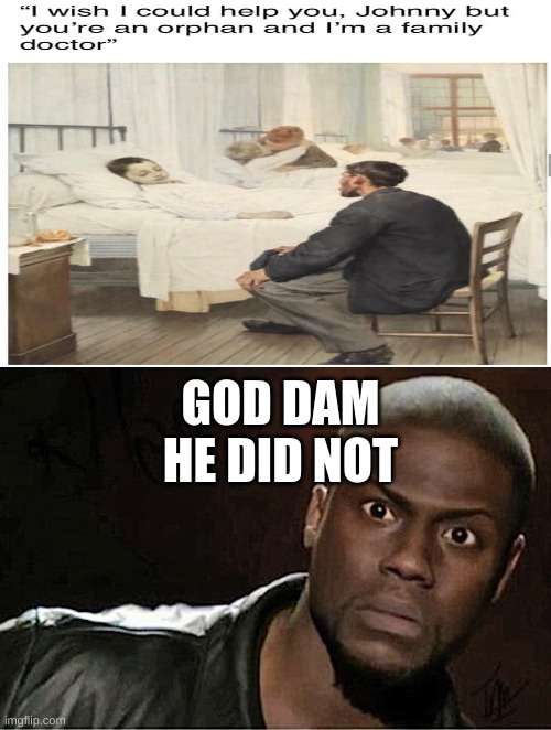 he did him dirty | GOD DAM HE DID NOT | image tagged in memes,kevin hart | made w/ Imgflip meme maker