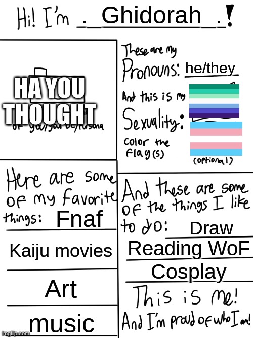 Yes I am trans, and gay | ._Ghidorah_. he/they; HA YOU THOUGHT; Fnaf; Draw; Kaiju movies; Reading WoF; Cosplay; Art; music | image tagged in lgbtq stream account profile | made w/ Imgflip meme maker