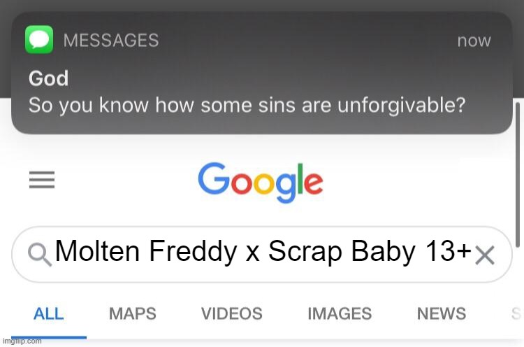 So you know how some sins are unforgivable? | Molten Freddy x Scrap Baby 13+ | image tagged in so you know how some sins are unforgivable | made w/ Imgflip meme maker