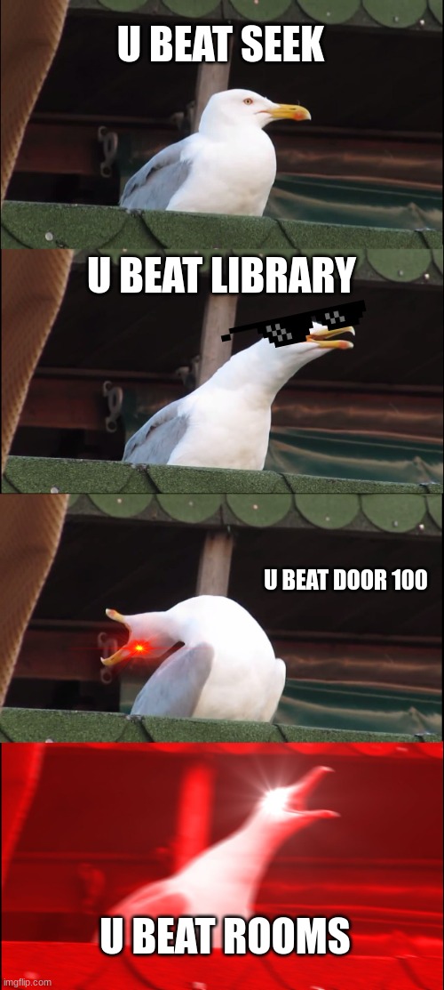 Inhaling Seagull Meme | U BEAT SEEK; U BEAT LIBRARY; U BEAT DOOR 100; U BEAT ROOMS | image tagged in memes,inhaling seagull | made w/ Imgflip meme maker