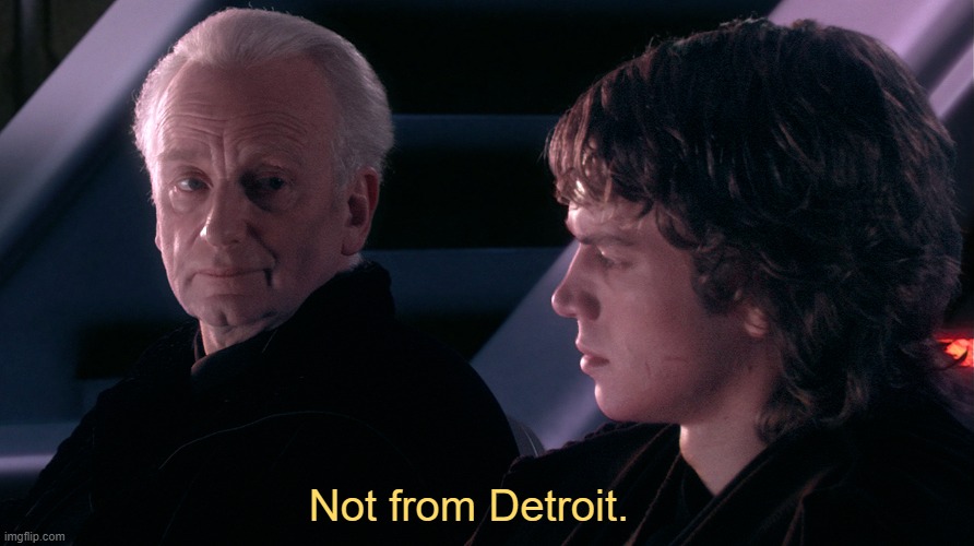 Is it possible to own possessions? | Not from Detroit. | image tagged in not from a jedi,detroit,is it possible to learn this power,star wars | made w/ Imgflip meme maker