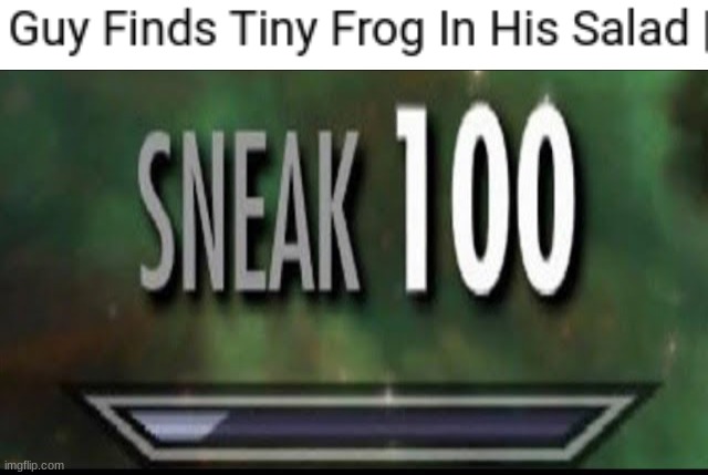 biological weapon insertion complete | image tagged in sneak 100,frog | made w/ Imgflip meme maker