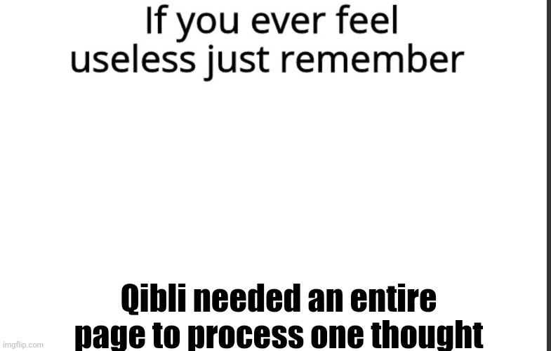 he's still a good boi | Qibli needed an entire page to process one thought | image tagged in if you ever feel useless remember this | made w/ Imgflip meme maker