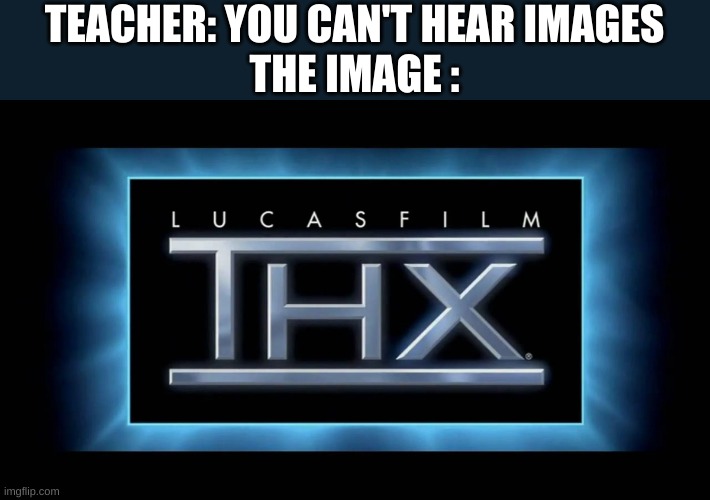 Nostalgic | TEACHER: YOU CAN'T HEAR IMAGES
THE IMAGE : | image tagged in thx,nostalgia | made w/ Imgflip meme maker