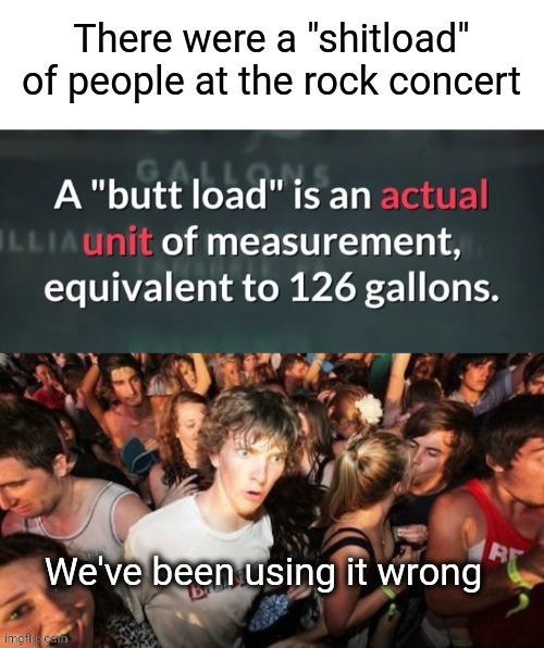 Buttloads of Shite | image tagged in shitload,butt | made w/ Imgflip meme maker