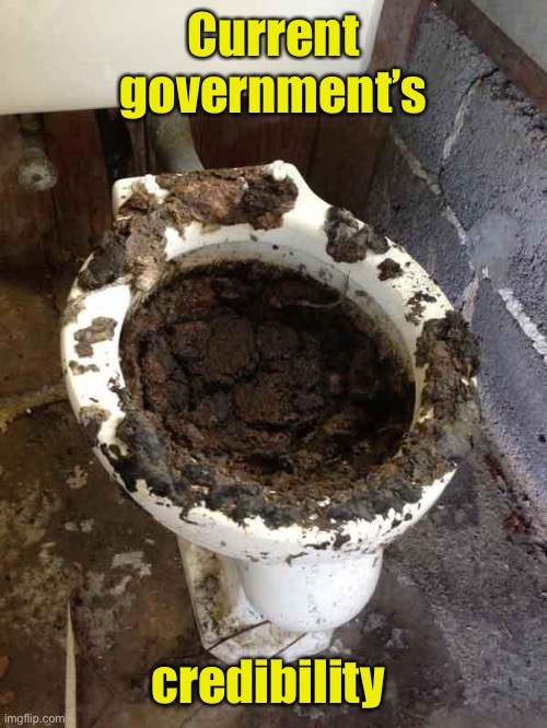 toilet | Current government’s credibility | image tagged in toilet | made w/ Imgflip meme maker