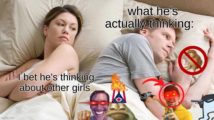 my dreams in a nutshell | what he's actually thinking:; I bet he's thinking about other girls | image tagged in memes,i bet he's thinking about other women | made w/ Imgflip meme maker