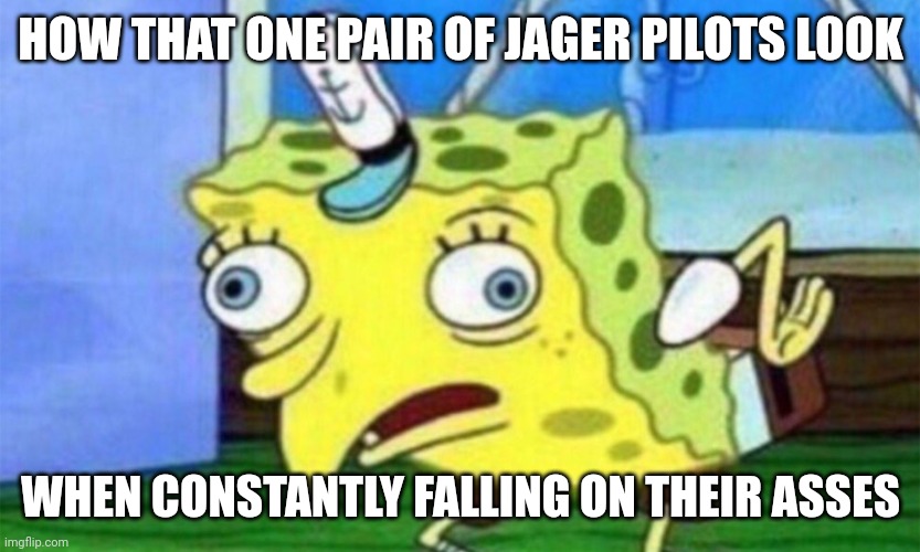 When the Jager pilots fall on their asses | HOW THAT ONE PAIR OF JAGER PILOTS LOOK; WHEN CONSTANTLY FALLING ON THEIR ASSES | image tagged in spongebob stupid | made w/ Imgflip meme maker