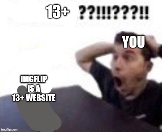 banbana??!!!???!! | YOU IMGFLIP IS A 13+ WEBSITE 13+ | image tagged in banbana | made w/ Imgflip meme maker