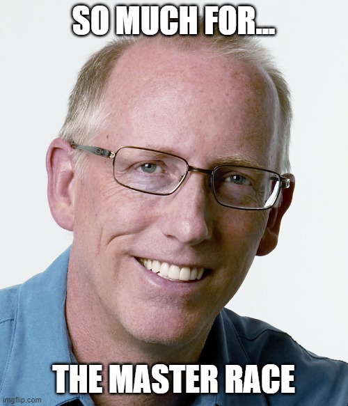 Scott Adams POS | SO MUCH FOR... THE MASTER RACE | image tagged in scott adams creator of dilbert | made w/ Imgflip meme maker