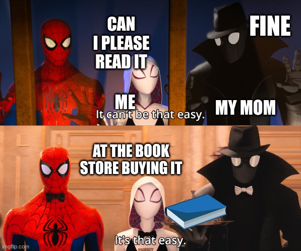 It can't be that easy | CAN I PLEASE READ IT; FINE; ME; MY MOM; AT THE BOOK STORE BUYING IT | image tagged in it can't be that easy,it,spiderman | made w/ Imgflip meme maker
