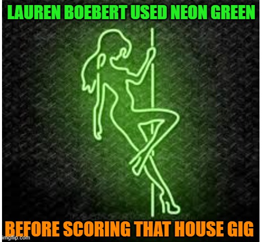 LAUREN BOEBERT USED NEON GREEN BEFORE SCORING THAT HOUSE GIG | made w/ Imgflip meme maker