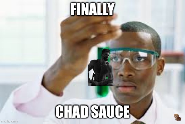FINALLY | FINALLY; CHAD SAUCE | image tagged in finally | made w/ Imgflip meme maker