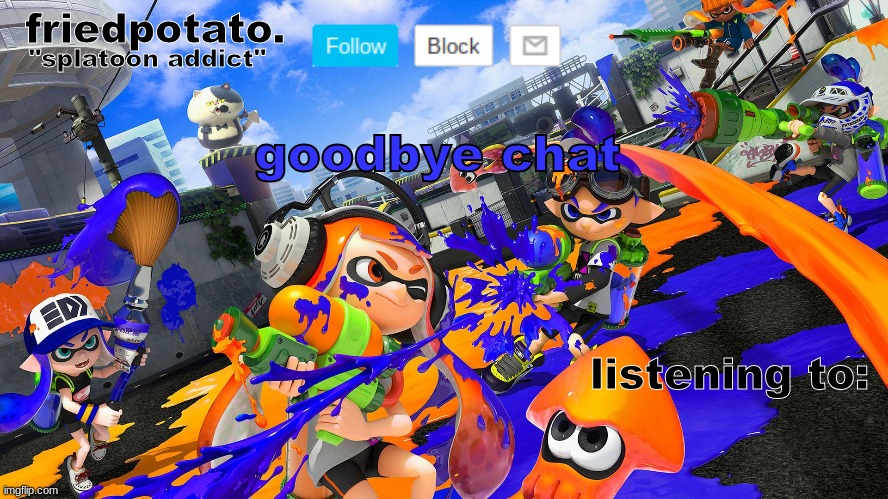 Friedpotato's announcement temp (splatoon ver.) | goodbye chat | image tagged in friedpotato's announcement temp splatoon ver | made w/ Imgflip meme maker