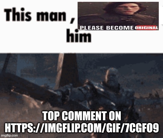 p | TOP COMMENT ON HTTPS://IMGFLIP.COM/GIF/7CGFO9 | image tagged in p | made w/ Imgflip meme maker