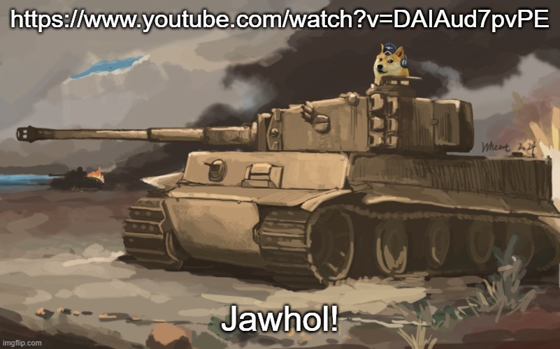 Doge Tank | https://www.youtube.com/watch?v=DAIAud7pvPE; Jawhol! | image tagged in doge tank | made w/ Imgflip meme maker