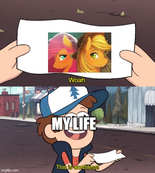 This is Worthless | MY LIFE | image tagged in this is worthless,memes,mylittlepony | made w/ Imgflip meme maker