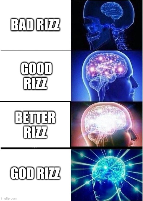 Expanding Brain Meme | BAD RIZZ; GOOD RIZZ; BETTER RIZZ; GOD RIZZ | image tagged in memes,expanding brain | made w/ Imgflip meme maker