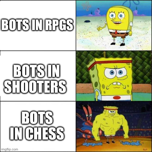 Bots be like | BOTS IN RPGS; BOTS IN SHOOTERS; BOTS IN CHESS | image tagged in spongebob weak and strong | made w/ Imgflip meme maker