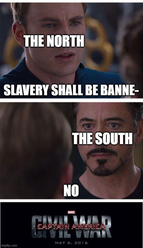 Marvel Civil War 1 | THE NORTH; SLAVERY SHALL BE BANNE-; THE SOUTH; NO | image tagged in memes,marvel civil war 1 | made w/ Imgflip meme maker