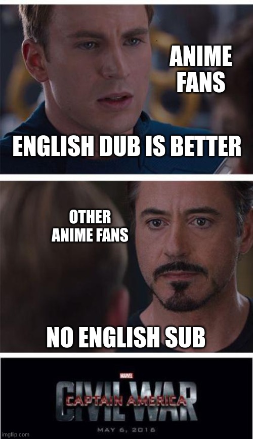 Marvel Civil War 1 | ANIME FANS; ENGLISH DUB IS BETTER; OTHER ANIME FANS; NO ENGLISH SUB | image tagged in memes,marvel civil war 1 | made w/ Imgflip meme maker