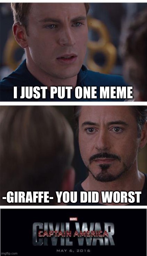 Marvel Civil War 1 | I JUST PUT ONE MEME; -GIRAFFE- YOU DID WORST | image tagged in memes,marvel civil war 1 | made w/ Imgflip meme maker