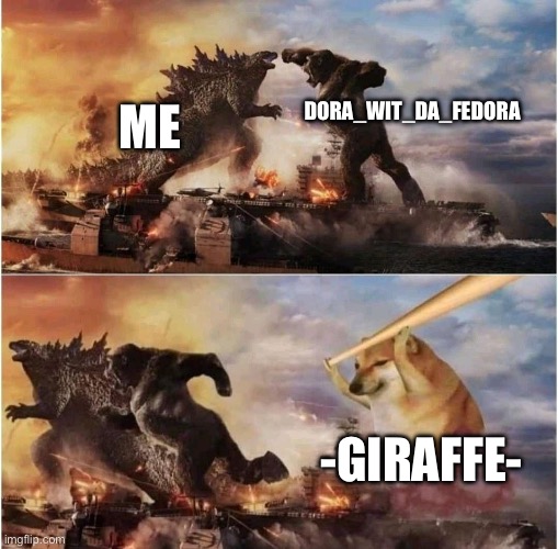 Kong Godzilla Doge | DORA_WIT_DA_FEDORA; ME; -GIRAFFE- | image tagged in kong godzilla doge | made w/ Imgflip meme maker