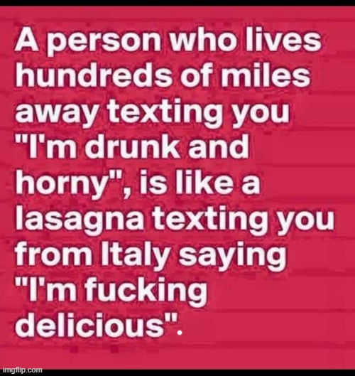 Drunk and Horny ! | image tagged in delicious | made w/ Imgflip meme maker