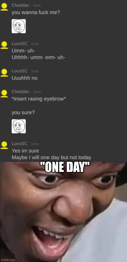 "ONE DAY" | image tagged in ksi face | made w/ Imgflip meme maker