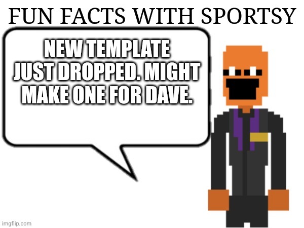Fun Facts with Sportsy | NEW TEMPLATE JUST DROPPED. MIGHT MAKE ONE FOR DAVE. | image tagged in fun facts with sportsy | made w/ Imgflip meme maker