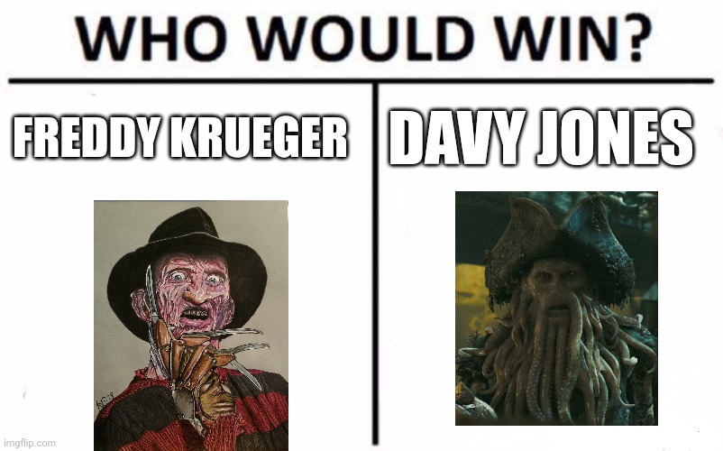 Freddy vs Davy | FREDDY KRUEGER; DAVY JONES | image tagged in memes,who would win | made w/ Imgflip meme maker