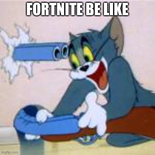 Why Fortnite Sucks | FORTNITE BE LIKE | image tagged in why fortnite sucks | made w/ Imgflip meme maker