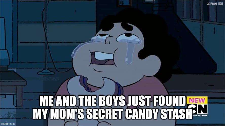 Yummy | ME AND THE BOYS JUST FOUND MY MOM'S SECRET CANDY STASH | image tagged in steven universe eating,yummy | made w/ Imgflip meme maker