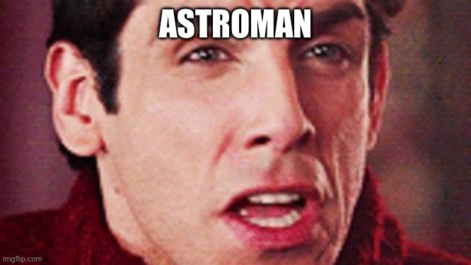 Zoolander Merman | ASTROMAN | image tagged in zoolander merman | made w/ Imgflip meme maker