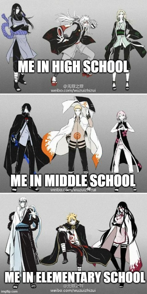 team 7 naruto meme | ME IN HIGH SCHOOL; ME IN MIDDLE SCHOOL; ME IN ELEMENTARY SCHOOL | image tagged in team 7 naruto meme | made w/ Imgflip meme maker