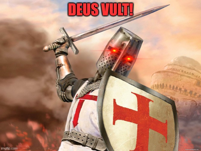 deus vult | DEUS VULT! | image tagged in deus vult | made w/ Imgflip meme maker
