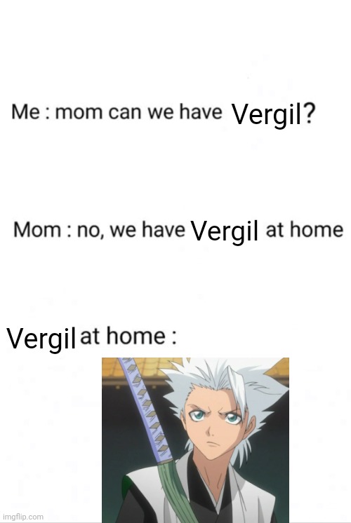 Image Title | Vergil; Vergil; Vergil | image tagged in mom can we have,vergil | made w/ Imgflip meme maker