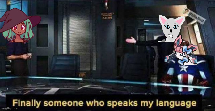Finally someone who speaks my language | image tagged in finally someone who speaks my language | made w/ Imgflip meme maker