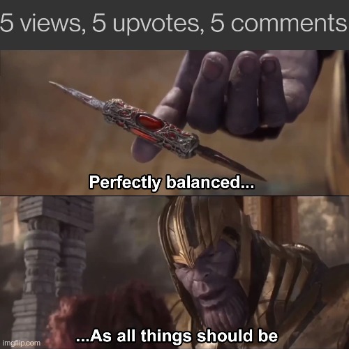 image tagged in thanos perfectly balanced as all things should be | made w/ Imgflip meme maker