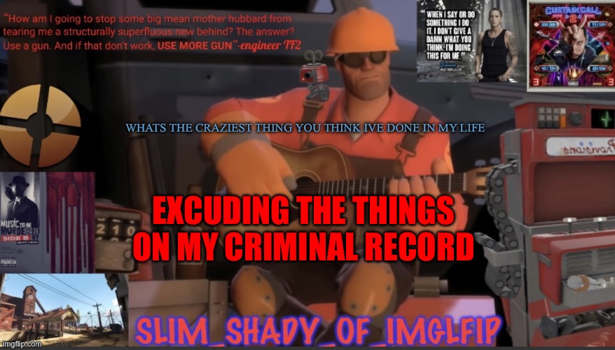 I cant comment so ill post about it | WHATS THE CRAZIEST THING YOU THINK IVE DONE IN MY LIFE; EXCUDING THE THINGS ON MY CRIMINAL RECORD | made w/ Imgflip meme maker