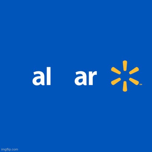 al ad | image tagged in walmart life | made w/ Imgflip meme maker